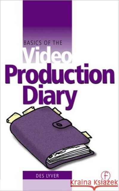 Basics of the Video Production Diary Des Lyver 9780240516585 Focal Press