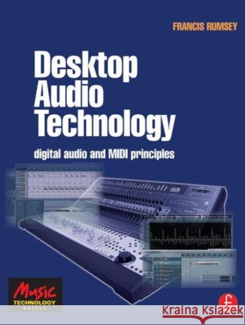 Desktop Audio Technology: Digital Audio and MIDI Principles Rumsey, Francis 9780240519197 Focal Press