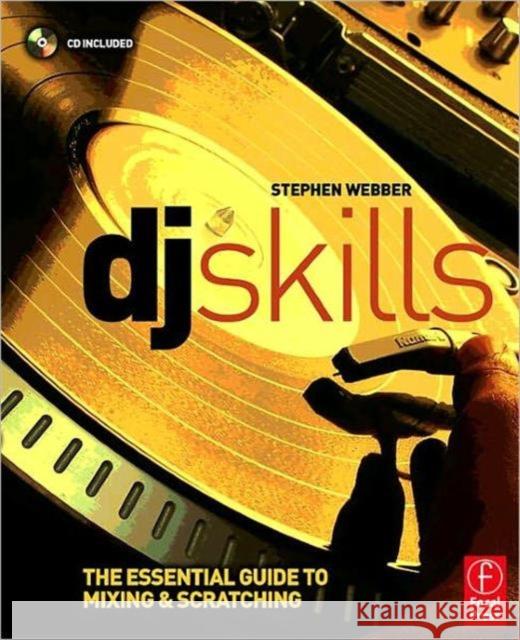 DJ Skills: The Essential Guide to Mixing and Scratching [With CD] Webber, Stephen 9780240520698 Focal Press