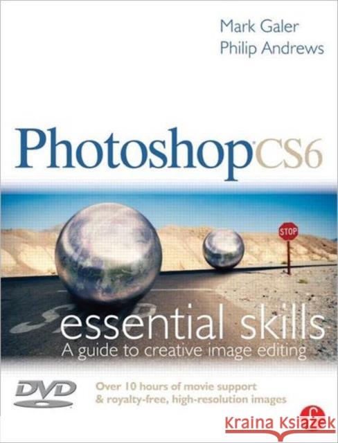 Photoshop Cs6: Essential Skills: A Guide to Creative Image Editing [With DVD] Galer, Mark 9780240522685