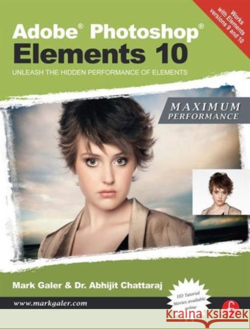 Adobe Photoshop Elements 10: Maximum Performance: Unleash the Hidden Performance of Elements Galer, Mark 9780240523798