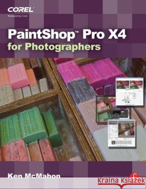 PaintShop Pro X4 for Photographers McMahon, Ken 9780240523873 Focal Press