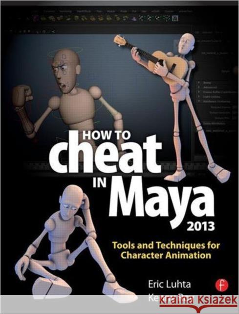 How to Cheat in Maya 2013: Tools and Techniques for Character Animation Luhta, Eric 9780240525907