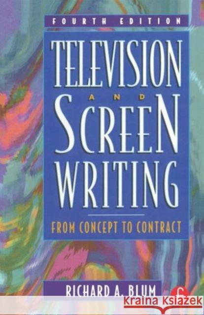 Television and Screen Writing: From Concept to Contract Blum, Richard A. 9780240803975 Focal Press