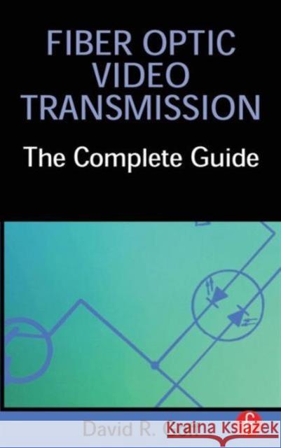 Fiber Optic Video Transmission: The Complete Guide Goff, David 9780240804880 Focal Press