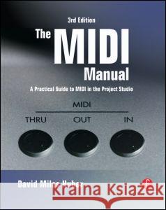 The MIDI Manual: A Practical Guide to MIDI in the Project Studio Huber, David Miles 9780240807980 Focal Press