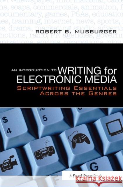 An Introduction to Writing for Electronic Media: Scriptwriting Essentials Across the Genres Musburger Phd, Robert B. 9780240808529 Focal Press
