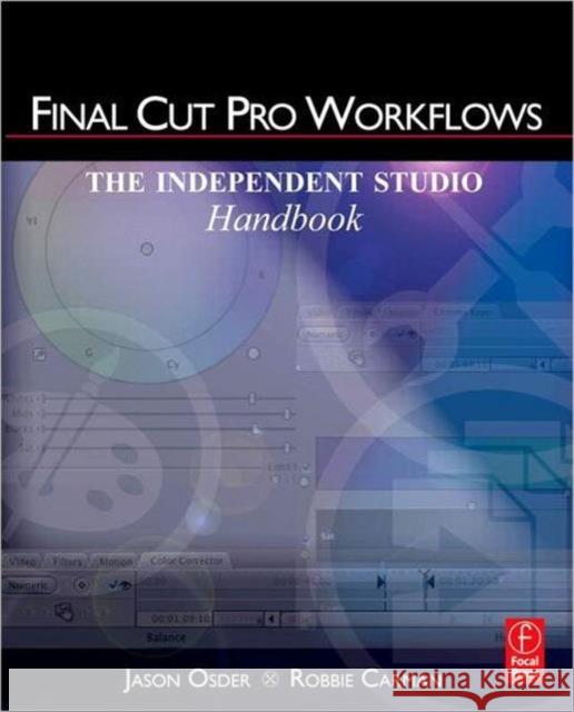 Final Cut Pro Workflows: The Independent Studio Handbook Osder, Jason 9780240810058 Focal Press