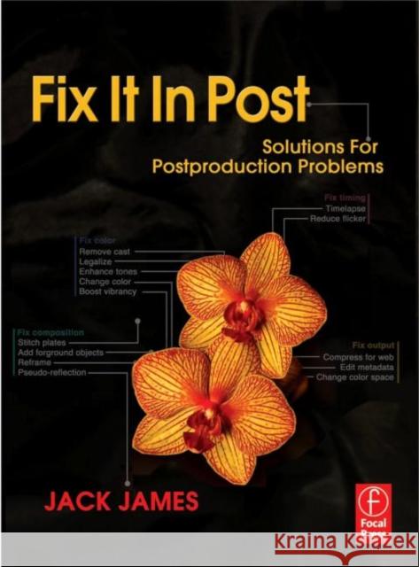 Fix It in Post: Solutions for Postproduction Problems James, Jack 9780240811246 ELSEVIER SCIENCE & TECHNOLOGY