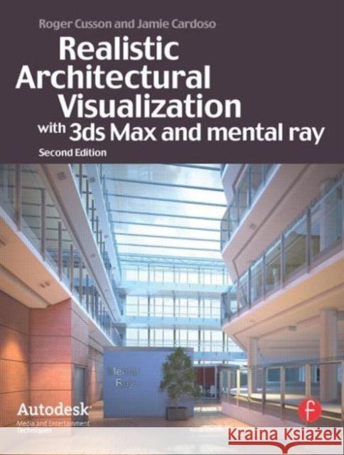 Realistic Architectural Rendering with 3ds Max and V-Ray Roger Cusson Jamie Cardoso 9780240812298