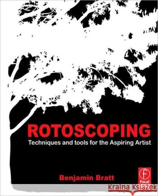 Rotoscoping: Techniques and Tools for the Aspiring Artist Bratt, Benjamin 9780240817040