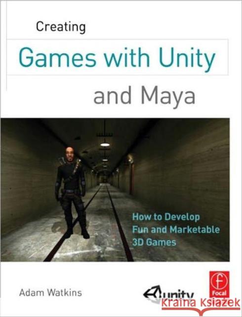Creating Games with Unity and Maya: How to Develop Fun and Marketable 3D Games Watkins, Adam 9780240818818