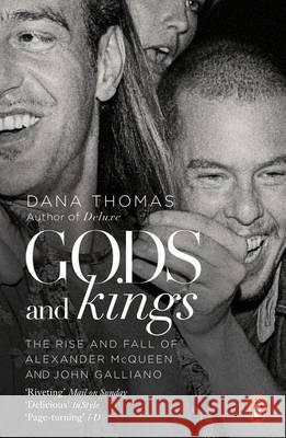 Gods and Kings: The Rise and Fall of Alexander McQueen and John Galliano Thomas Dana 9780241198162 Penguin Books Ltd