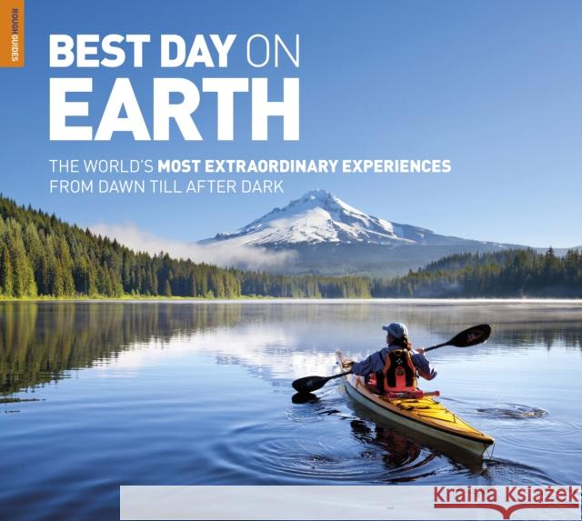 Best Day On Earth : The World's most Extraordinary Experiences From Dawn Till After Dark Rough Guides 9780241246863 Rough Guides Limited