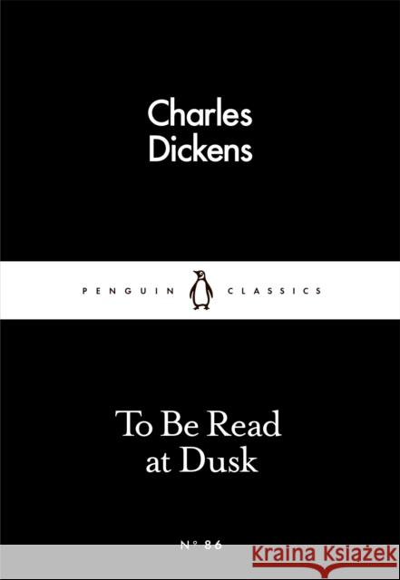 To Be Read at Dusk DICKENS CHARLES 9780241251584 PENGUIN POPULAR CLASSICS
