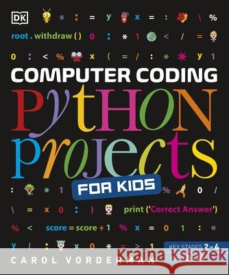Computer Coding Python Projects for Kids: A Step-by-Step Visual Guide Vorderman, Carol 9780241286869