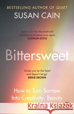 Bittersweet: How to Turn Sorrow Into Creativity, Beauty and Love Susan Cain 9780241300671 Penguin Books Ltd