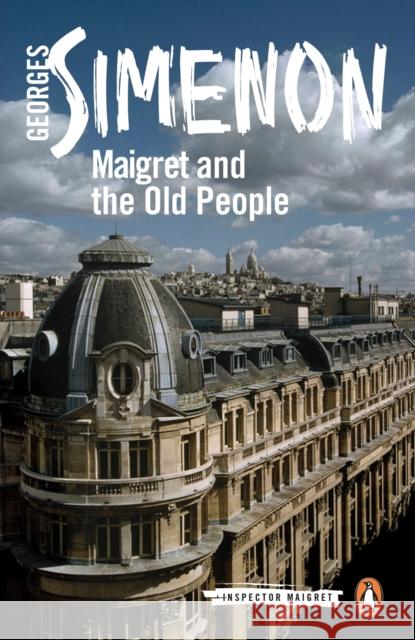 Maigret and the Old People: Inspector Maigret #56 Georges Simenon 9780241303894