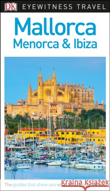 DK Eyewitness Mallorca, Menorca and Ibiza DK Eyewitness 9780241306154 Dorling Kindersley Ltd