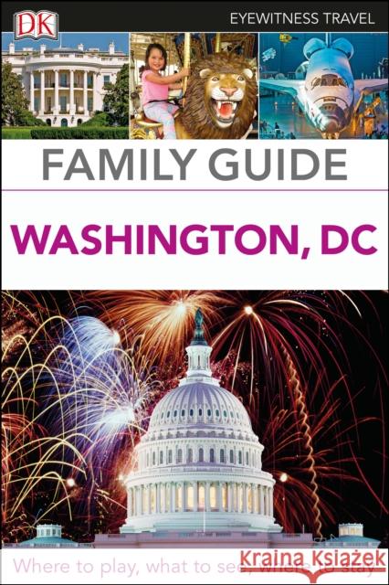DK Eyewitness Family Guide Washington, DC DK Eyewitness 9780241306567 Dorling Kindersley Ltd