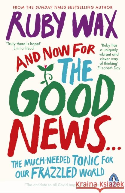 And Now For The Good News...: The much-needed tonic for our frazzled world Ruby Wax 9780241400661