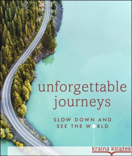 Unforgettable Journeys: Slow down and see the world DK Eyewitness 9780241426166 Dorling Kindersley Ltd