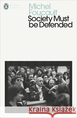 Society Must Be Defended: Lectures at the College de France, 1975-76 Foucault Michel 9780241435168