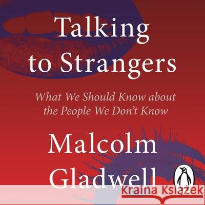 Talking to Strangers: What We Should Know about the People We Don't Know Malcolm Gladwell Malcolm Gladwell  9780241449509 Allen Lane
