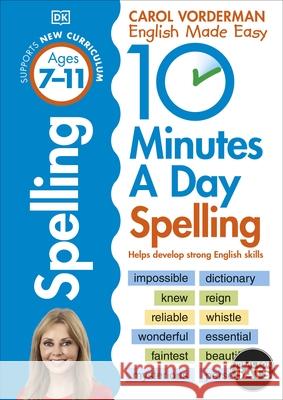 10 Minutes A Day Spelling, Ages 7-11 (Key Stage 2): Supports the National Curriculum, Helps Develop Strong English Skills Carol Vorderman 9780241466797