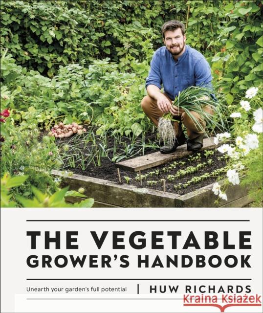 The Vegetable Grower's Handbook: Unearth Your Garden's Full Potential Huw Richards 9780241481325 Dorling Kindersley Ltd