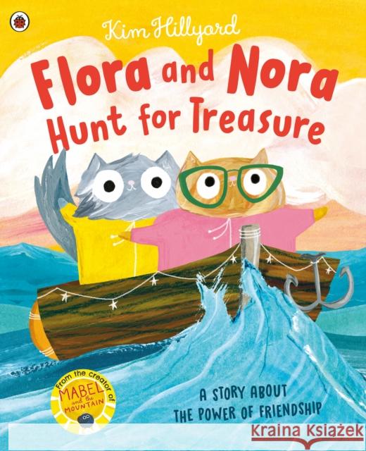 Flora and Nora Hunt for Treasure: A story about the power of friendship Kim Hillyard 9780241488607