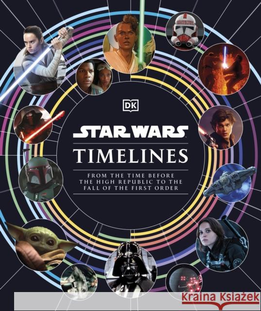 Star Wars Timelines: From the Time Before the High Republic to the Fall of the First Order BAVER  KRISTIN 9780241543832