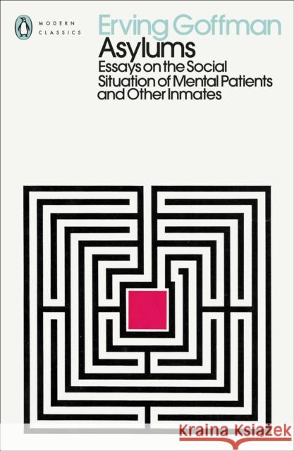 Asylums: Essays on the Social Situation of Mental Patients and Other Inmates GOFFMAN  ERVING 9780241548004
