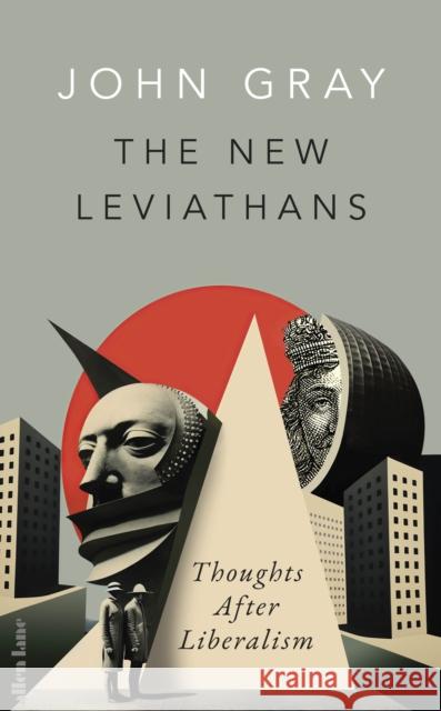 The New Leviathans: Thoughts After Liberalism John Gray 9780241554951