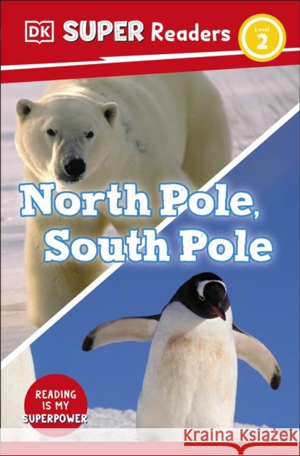 DK Super Readers Level 2 North Pole, South Pole DK 9780241598894 Dorling Kindersley Ltd