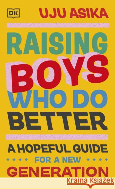 Raising Boys Who Do Better: A Hopeful Guide for a New Generation Uju Asika 9780241608418 Dorling Kindersley Ltd