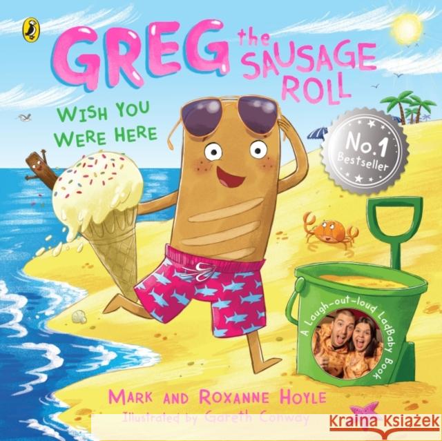 Greg the Sausage Roll: Wish You Were Here: Discover the laugh out loud NO 1 Sunday Times bestselling series Roxanne Hoyle 9780241631102