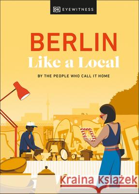 Berlin Like a Local: By the People Who Call It Home Barbara Woolsey 9780241680179 Dorling Kindersley Ltd