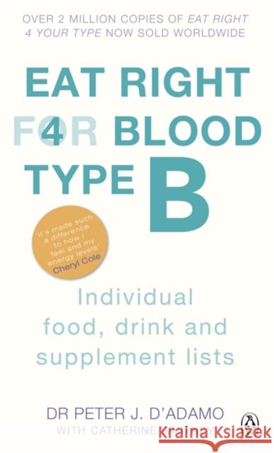 Eat Right For Blood Type B: Maximise your health with individual food, drink and supplement lists for your blood type D'Adamo, Dr. Peter J. 9780241954386 Penguin Books Ltd