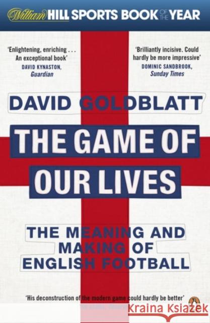 The Game of Our Lives: The Meaning and Making of English Football David Goldblatt 9780241955260