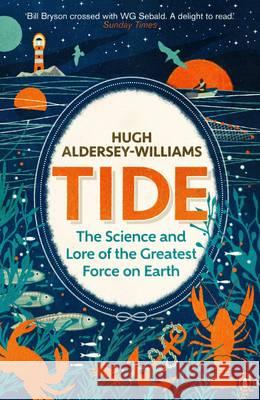 Tide: The Science and Lore of the Greatest Force on Earth Aldersey-Williams, Hugh 9780241967980