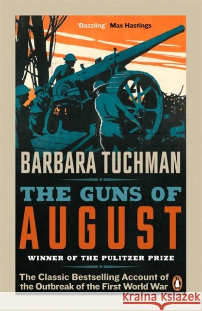 The Guns of August: The Classic Bestselling Account of the Outbreak of the First World War Barbara Tuchman 9780241968215