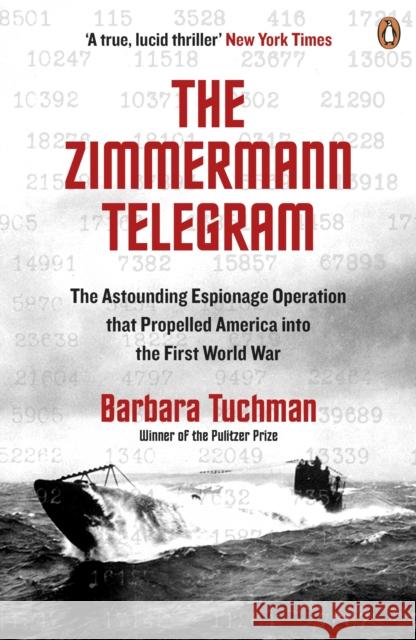 The Zimmermann Telegram: The Astounding Espionage Operation That Propelled America into the First World War Tuchman, Barbara W. 9780241968260