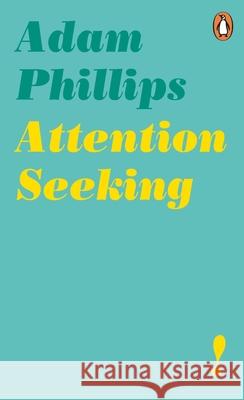 Attention Seeking Adam Phillips 9780241986721 Penguin Books Ltd
