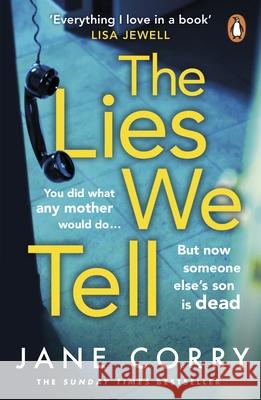 The Lies We Tell: The twist-filled, emotional new page-turner from the Sunday Times bestselling author of I MADE A MISTAKE Jane Corry 9780241989005