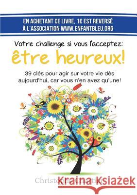 Votre challenge si vous l'acceptez: être heureux! Christophe Chartier 9780244094119