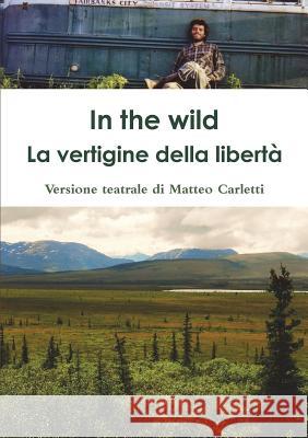 In the wild. La vertigine della libertà. Matteo Carletti 9780244393250