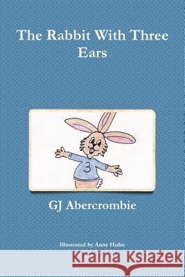 The Rabbit With Three Ears Gj Abercrombie 9780244411107