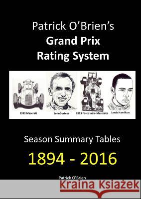 Patrick O'Brien's Grand Prix Rating System: Season Summary Tables 1894 - 2016 O'Brien, Patrick 9780244668105