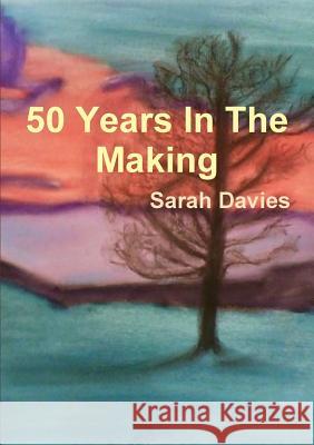50 Years In The Making Sarah Davies 9780244713263 Lulu.com